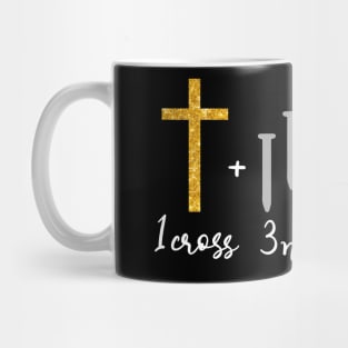 I Cross 3 Nails 4 Given Mug